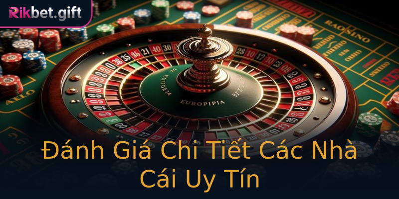 Đánh Giá Chi Tiết Các Nhà Cái Uy Tín