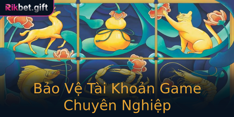 Bảo Vệ Tài Khoản Game Chuyên Nghiệp