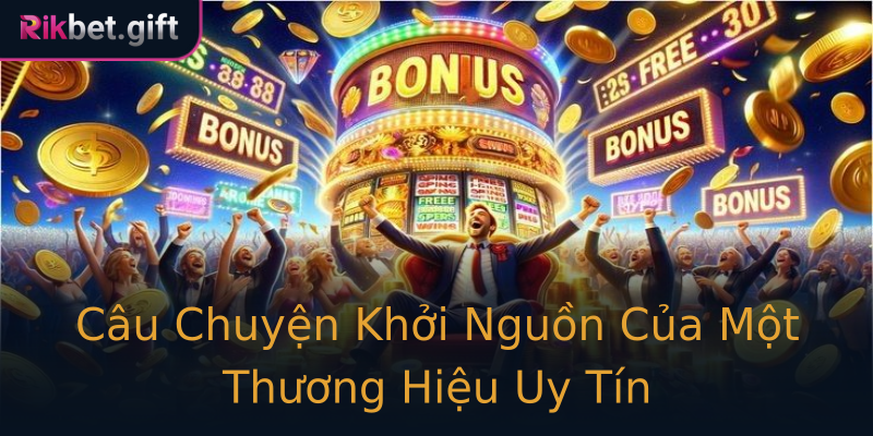 Câu Chuyện Khởi Nguồn Của Một Thương Hiệu Uy Tín
