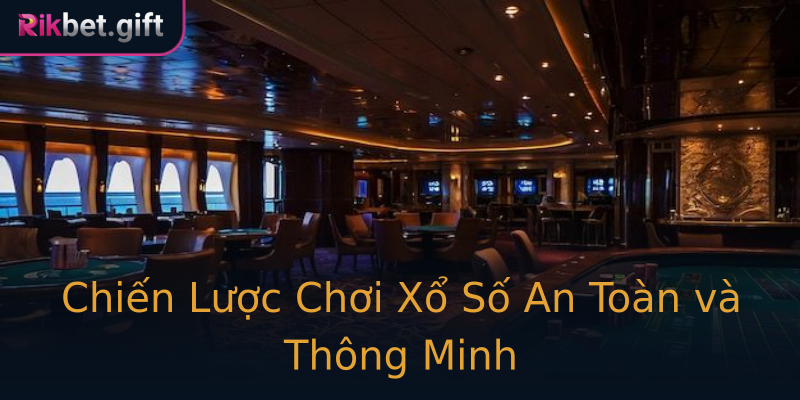 Chiến Lược Chơi Xổ Số An Toàn và Thông Minh