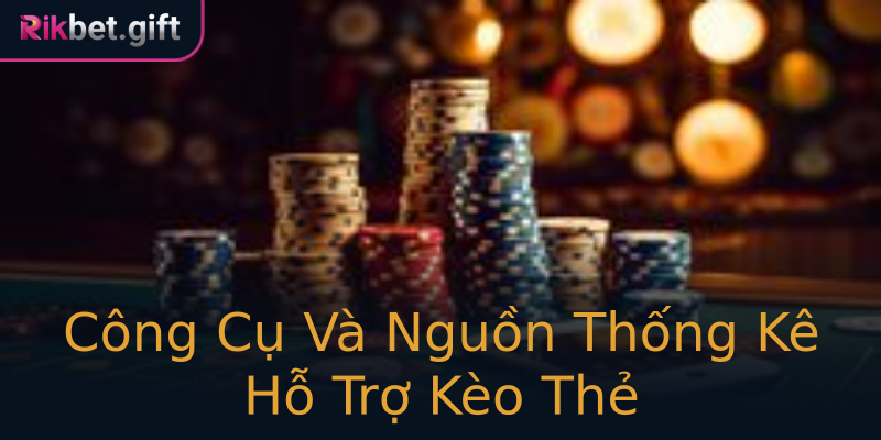 Công Cụ Và Nguồn Thống Kê Hỗ Trợ Kèo Thẻ