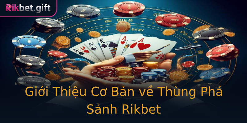 Giới Thiệu Cơ Bản về Thùng Phá Sảnh Rikbet