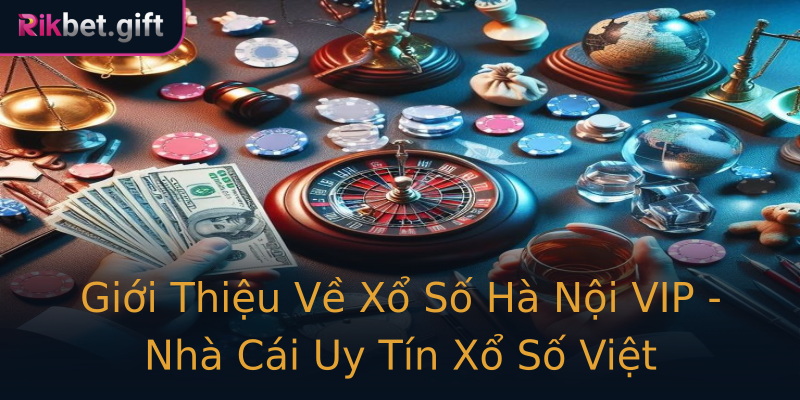 Giới Thiệu Về Xổ Số Hà Nội VIP - Nhà Cái Uy Tín Xổ Số Việt