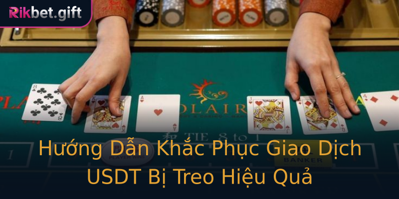 Hướng Dẫn Khắc Phục Giao Dịch USDT Bị Treo Hiệu Quả