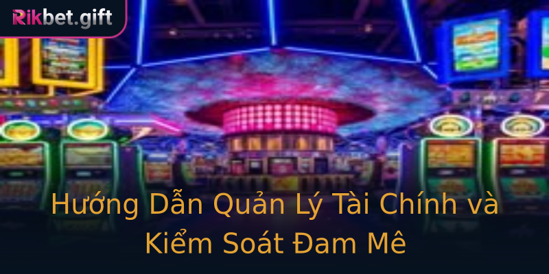 Hướng Dẫn Quản Lý Tài Chính và Kiểm Soát Đam Mê