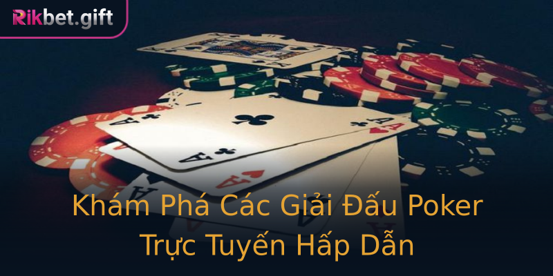 Khám Phá Các Giải Đấu Poker Trực Tuyến Hấp Dẫn