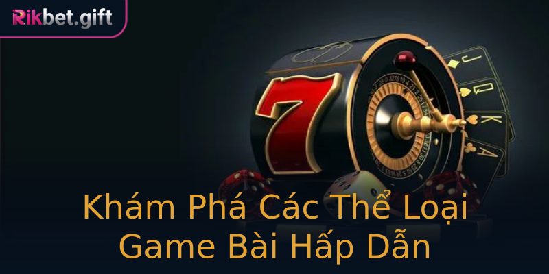 Khám Phá Các Thể Loại Game Bài Hấp Dẫn