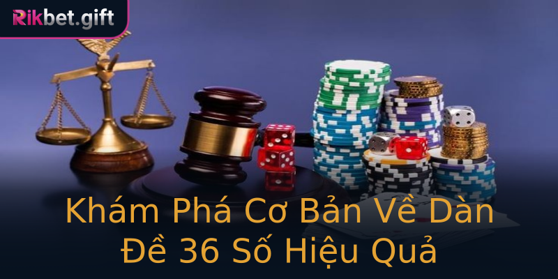 Khám Phá Cơ Bản Về Dàn Đề 36 Số Hiệu Quả