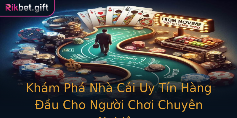 Khám Phá Nhà Cái Uy Tín Hàng Đầu Cho Người Chơi Chuyên Nghiệp
