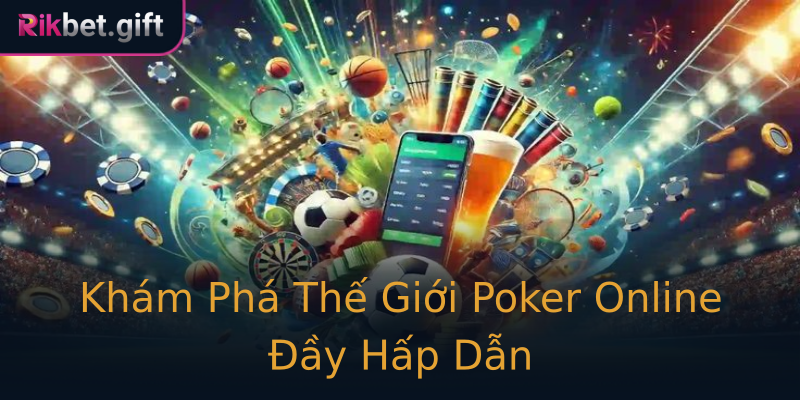 Khám Phá Thế Giới Poker Online Đầy Hấp Dẫn