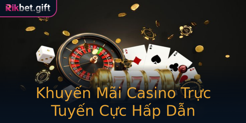 Khuyến Mãi Casino Trực Tuyến Cực Hấp Dẫn