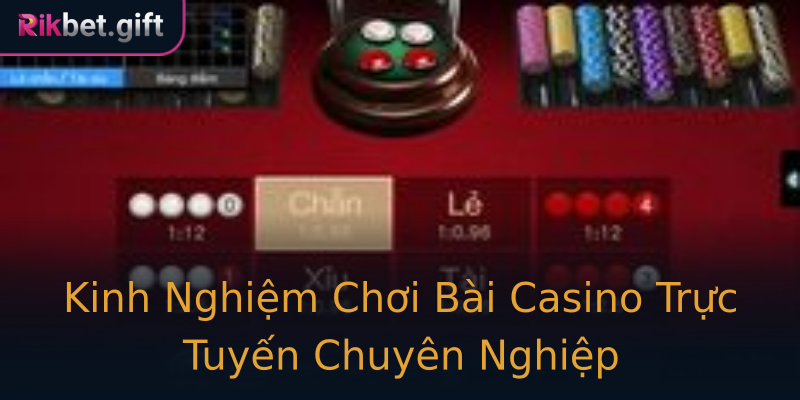 Kinh Nghiệm Chơi Bài Casino Trực Tuyến Chuyên Nghiệp