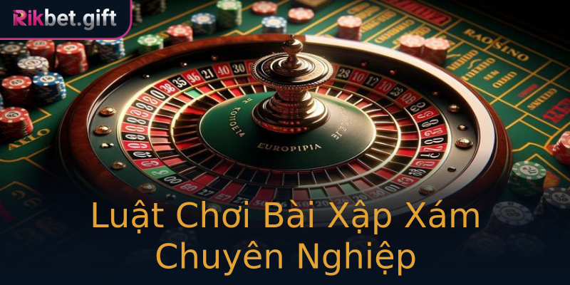 Luật Chơi Bài Xập Xám Chuyên Nghiệp
