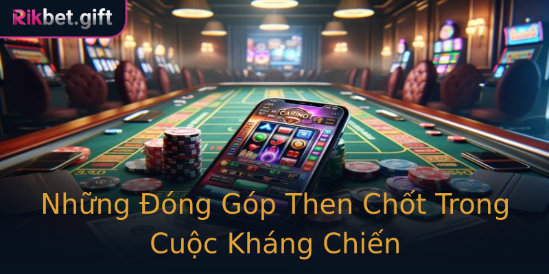 Những Đóng Góp Then Chốt Trong Cuộc Kháng Chiến