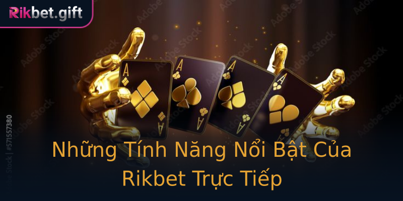 Những Tính Năng Nổi Bật Của Rikbet Trực Tiếp