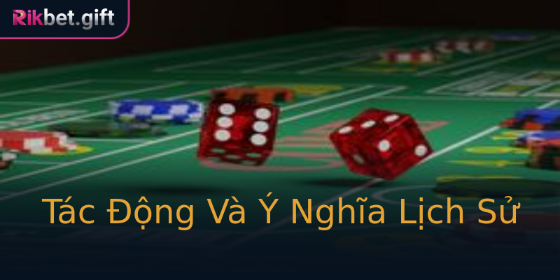Tác Động Và Ý Nghĩa Lịch Sử